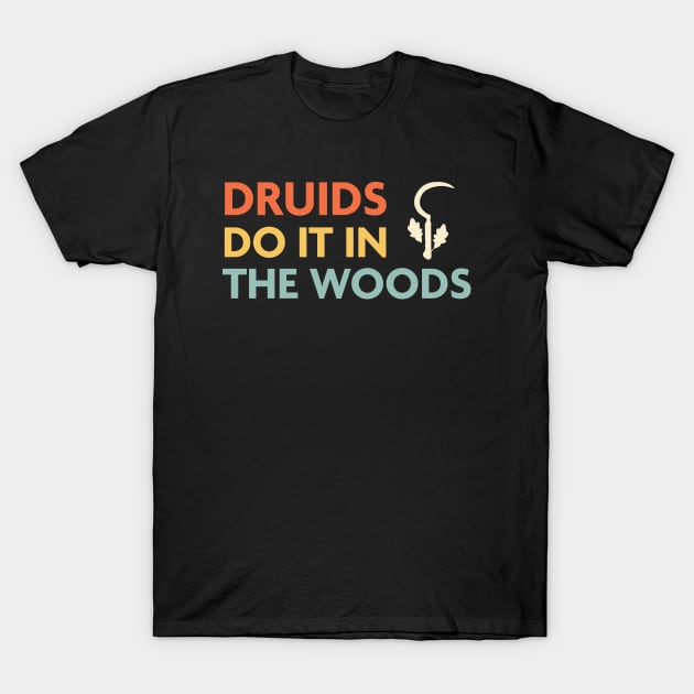 Druids Do It In The Woods, DnD Druid Class T-Shirt by Sunburst